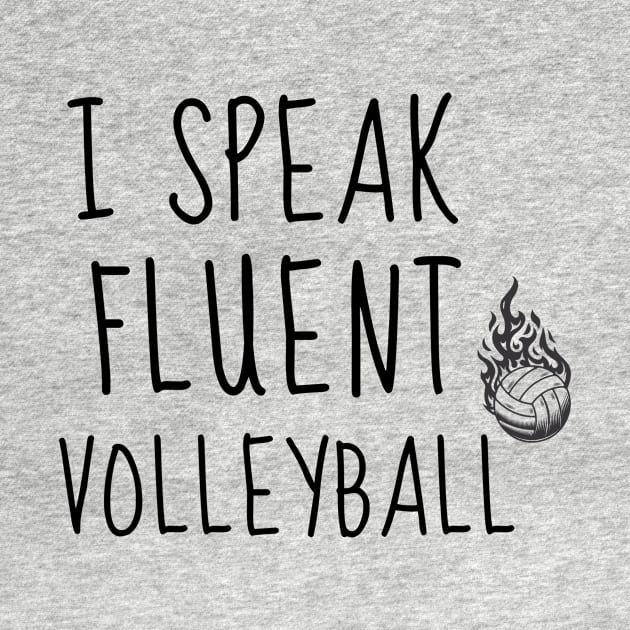 I SPEAK FLUENT VOLLEYBALL - FUNNY VOLLEYBALL PLAYER QUOTE by Grun illustration 